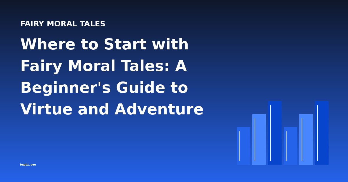 Where to Start with Fairy Moral Tales: A Beginner's Guide to Virtue and Adventure