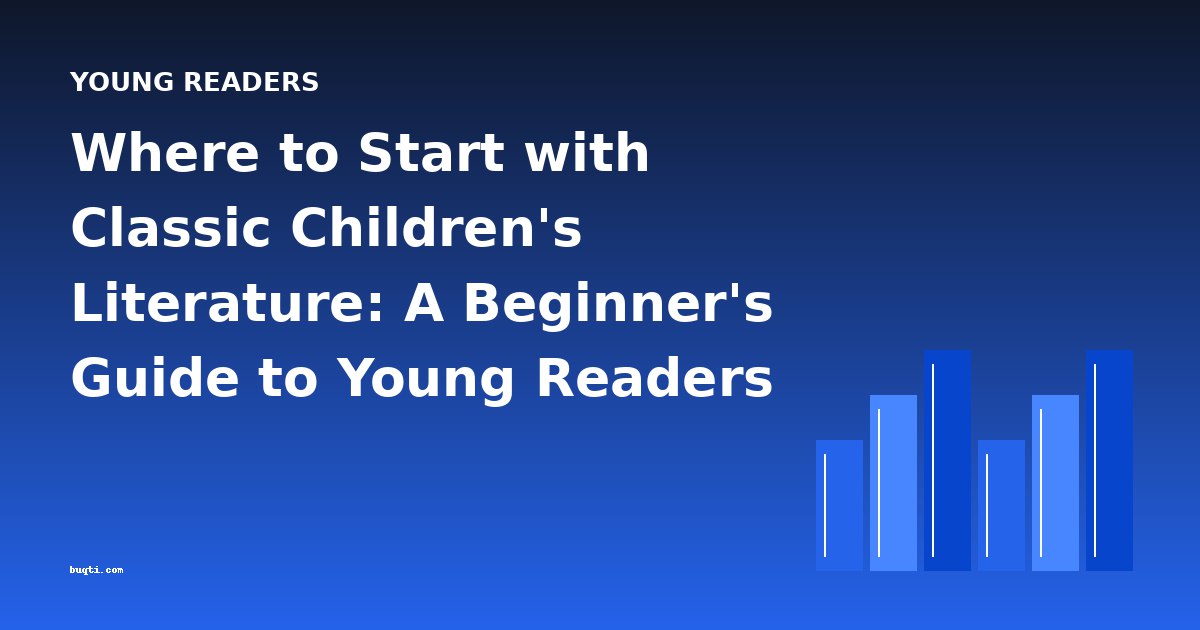 Where to Start with Classic Children's Literature: A Beginner's Guide to Young Readers Books