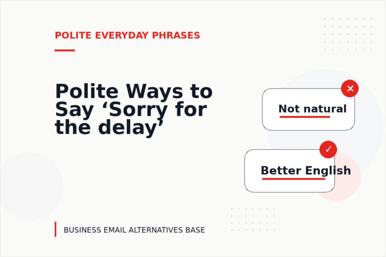 Polite Ways to Say ‘Sorry for the delay’