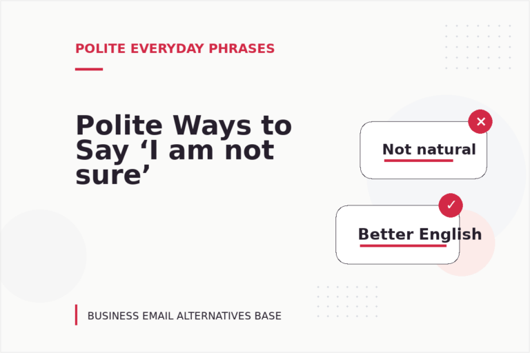 Polite Ways to Say ‘I am not sure’ Polite Ways to Say ‘I am not sure’