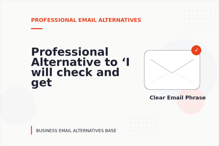 Professional Alternative to ‘I will check and get back to you’ Professional Alternative to ‘I will check and get back to you’