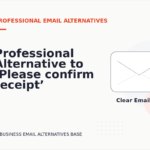 Professional Alternative to ‘Please confirm receipt’
