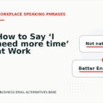 How to Say ‘I need more time’ at Work